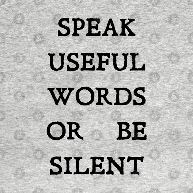 SPEAK USEFUL WORDS OR BE SILENT by MacBain